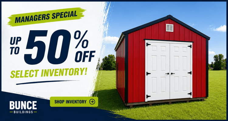 Managers Special- Up to 50% Off Select Inventory this August - Bunce Buildings